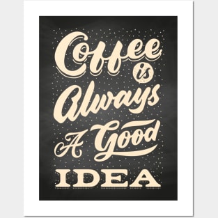 Coffee is always a good idea - Coffee lettering blackboard, chalkboard for kitchen or cafe Posters and Art